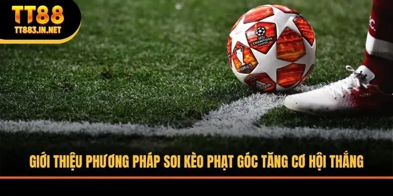 Giới thiệu phương pháp soi kèo phạt góc tăng cơ hội thắng