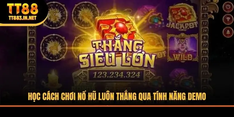 Học cách chơi nổ hũ luôn thắng qua tính năng demo
