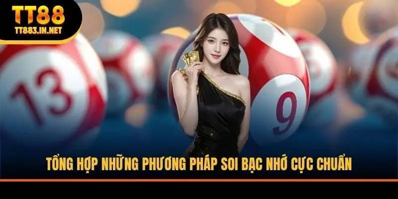 Tổng hợp những phương pháp soi bạc nhớ cực chuẩn